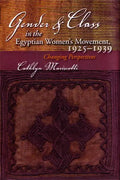 Gender and Class in the Egyptian Women's Movement, 1925-1939: Changing Perspectives - Hardcover