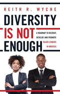 Diversity Is Not Enough: A Roadmap to Recruit, Develop and Promote Black Leaders in America - Paperback