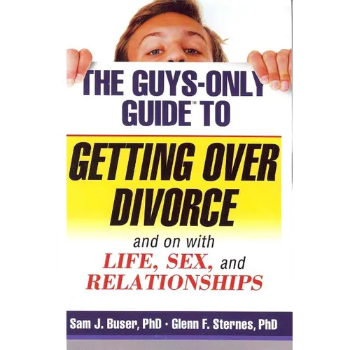 The Guys-Only Guide to Getting Over Divorce: And on with Life, Sex, and Relationships - Paperback