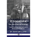 Etidorhpa or the End of Earth: The Strange History of a Mysterious Being - Hardcover