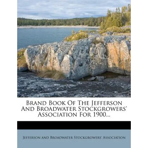 Brand Book of the Jefferson and Broadwater Stockgrowers' Association for 1900... - Paperback