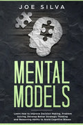 Mental Models: Learn How to Improve Decision Making, Problem Solving, Develop Better Strategic Thinking and Reasoning Ability to Avoid Cognitive Biase - Paperback