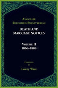 Associate Reformed Presbyterian Death and Marriage Notices, Volume II: 1866-1888: 1866-1888 - Paperback