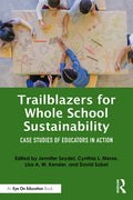 Trailblazers for Whole School Sustainability: Case Studies of Educators in Action - Paperback