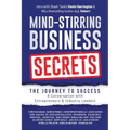 Mind-Stirring Business Secrets: The Journey to Success: A Conversation with Entrepreneurs & Industry Leaders - Paperback