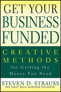 Get Your Business Funded: Creative Methods for Getting the Money You Need - Paperback