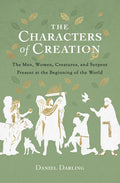 The Characters of Creation: The Men, Women, Creatures, and Serpent Present at the Beginning of the World - Paperback