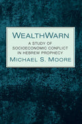 Wealthwarn: A Study of Socioeconomic Conflict in Hebrew Prophecy - Hardcover