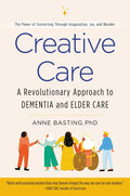 Creative Care: A Revolutionary Approach to Dementia and Elder Care - Paperback