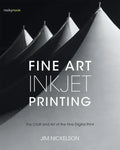 Fine Art Inkjet Printing: The Craft and Art of the Fine Digital Print - Paperback