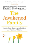 The Awakened Family: How to Raise Empowered, Resilient, and Conscious Children - Paperback
