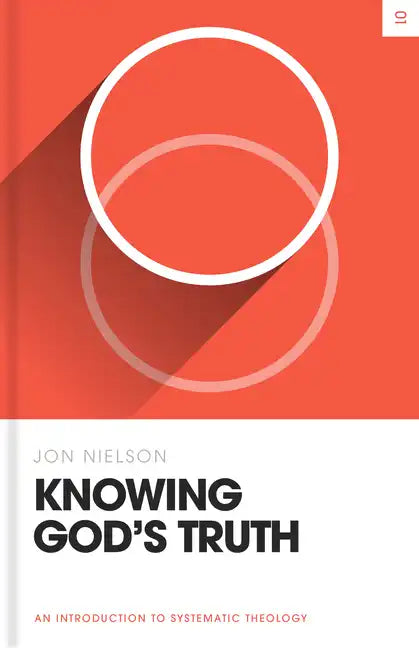 Knowing God's Truth: An Introduction to Systematic Theology - Hardcover