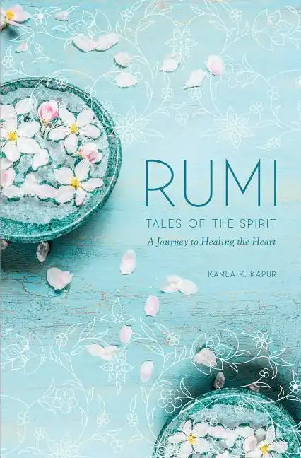 Rumi: Tales of the Spirit: A Journey to Healing the Heart - Hardcover