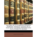 Historia De La Literatura Española, Francesa, Inglesa É Italiana En El Siglo Xviii: Lecciones Pronunciadas En El Ateneo De Madrid - Paperback
