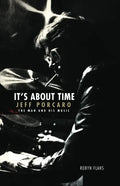 It's about Time: Jeff Porcaro - The Man and His Music by Robyn Flans - Hardcover
