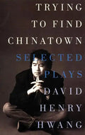 Trying to Find Chinatown: The Selected Plays - Paperback