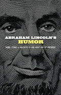 Abraham Lincoln's Humor: Yarns, Stories, and Anecdotes by and about Our 16th President - Paperback