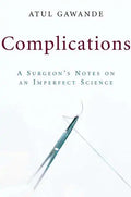 Complications: A Surgeon's Notes on an Imperfect Science - Hardcover