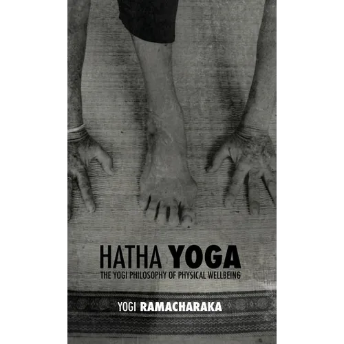 Hatha Yoga: the Yogi Philosophy of Physical Wellbeing - Hardcover