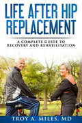 Life After Hip Replacement: A Complete Guide to Recovery & Rehabilitation - Paperback
