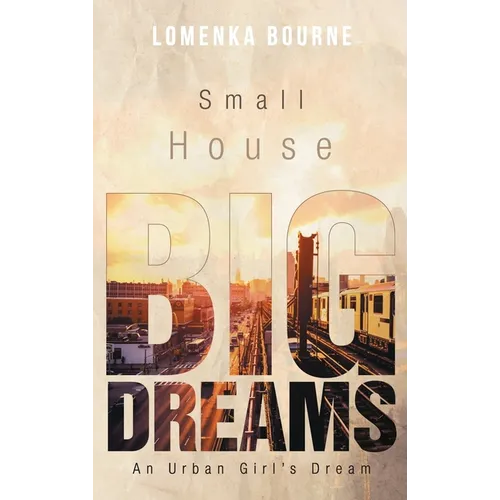 Small House Big Dreams: An Urban Girl's Dream - Hardcover