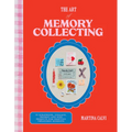 The Art of Memory Collecting: 15 Scrapbook, Collage, Trinket and Zine Projects for Crafting Treasured Moments - Hardcover