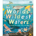 The World's Wildest Waters: Protecting Life in Seas, Rivers, and Lakes - Hardcover