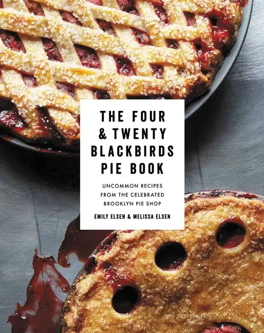 The Four & Twenty Blackbirds Pie Book: Uncommon Recipes from the Celebrated Brooklyn Pie Shop - Hardcover