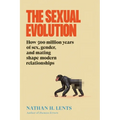The Sexual Evolution: How 500 Million Years of Sex, Gender, and Mating Shape Modern Relationships - Hardcover