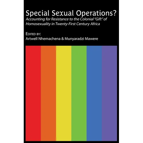 Special Sexual Operations?: Accounting for Resistance to the Colonial "Gift" of Homosexuality in Twenty-First Century Africa - Paperback