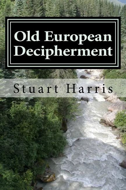 Old European Decipherment: Cracking the code of Old European by analyzing bilingual Owner's Marks - Paperback