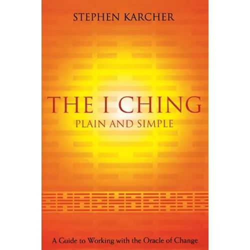 The I Ching Plain and Simple: A Guide to Working with the Oracle of Change - Paperback