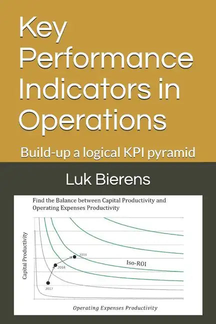 Key Performance Indicators in Operations: Building-Up a Logical Kpi Pyramid - Paperback