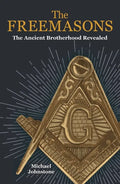 The Freemasons: The Ancient Brotherhood Revealed - Paperback