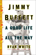 Jimmy Buffett: A Good Life All the Way - Paperback