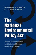 The National Environmental Policy ACT: Judicial Misconstruction, Legislative Indifference, and Executive Neglect - Paperback