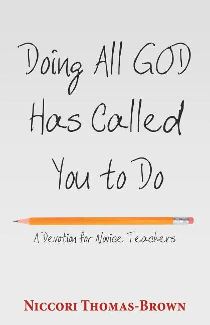 Doing All God Has Called You to Do: A Devotion for Novice Teachers - Paperback