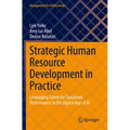Strategic Human Resource Development in Practice: Leveraging Talent for Sustained Performance in the Digital Age of AI - Paperback