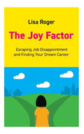 The Joy Factor: Escaping Job Disappointment And Finding Your Dream Career - Paperback