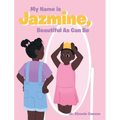 My Name is Jazmine, Beautiful As Can Be - Hardcover