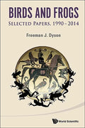Birds and Frogs: Selected Papers of Freeman Dyson, 1990-2014 - Paperback