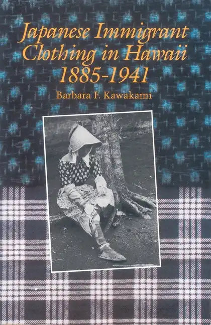 Japanese Immigrant Clothing in Hawaii 1885-1941 - Hardcover