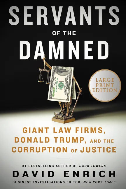 Servants of the Damned: Giant Law Firms, Donald Trump, and the Corruption of Justice - Paperback