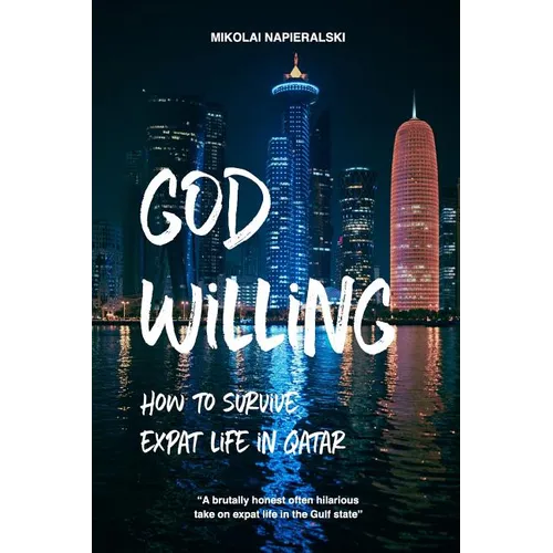 God Willing: How to survive expat life in Qatar - Paperback