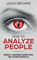 How To Analyze People: Analyzing the Energy Vampire - Paperback