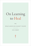 On Learning to Heal: Or, What Medicine Doesn't Know - Paperback