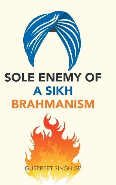Sole Enemy of a Sikh Brahmanism - Hardcover