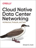 Cloud Native Data Center Networking: Architecture, Protocols, and Tools - Paperback