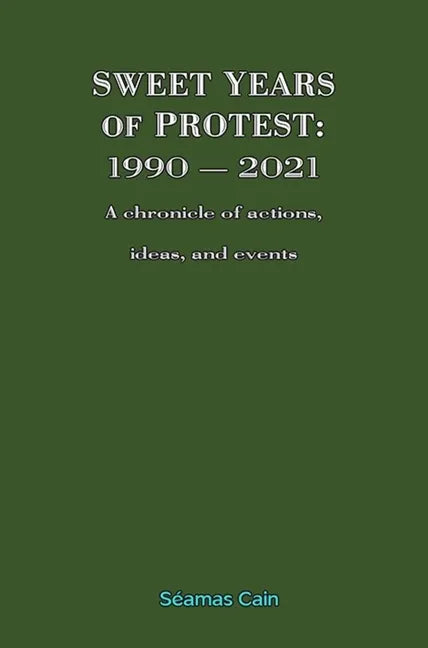 Sweet Years of Protest: 1990 - 2021, A chronicle of actions, ideas, and events - Paperback