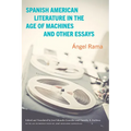 Spanish American Literature in the Age of Machines and Other Essays - Hardcover